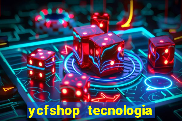 ycfshop tecnologia em ecommerce ltda jogos